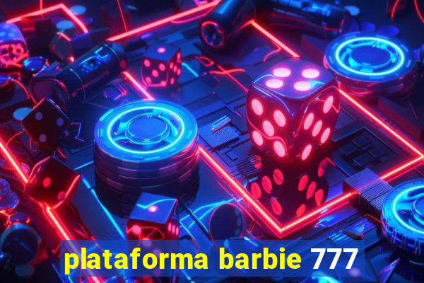 plataforma barbie 777